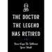 The Doctor The Legend Has Retired - Never Forget the Difference You've Made!: Funny Retirement Gifts for Doctors - Doctor Retirement Gifts for Men - B