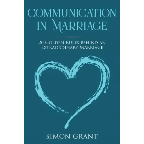 Communication in Marriage: 20 Golden Rules Behind An Extraordinary Marriage