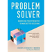 Problem Solver: Maximizing Your Strengths to Make Better Decisions