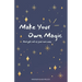 Make Your Own Magic: And Get Out Of Your Own Way