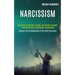 Narcissism: Learn How to Identify, Disarm, and Protect Yourself From Narcissists, Sociopaths, Psychopaths (Healing From the Manipu
