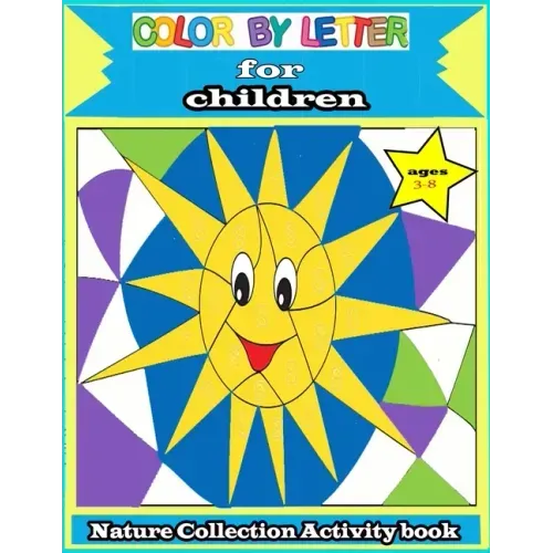 color by letter for children: Nature Collection Activity book ages 3-8: Totally Cool Sticker Puzzles - Practice for Kids with Pen Control, Line Trac