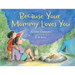Because Your Mommy Loves You