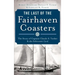 The Last of the Fairhaven Coasters: The Story of Captain Claude S. Tucker and the Schooner Coral