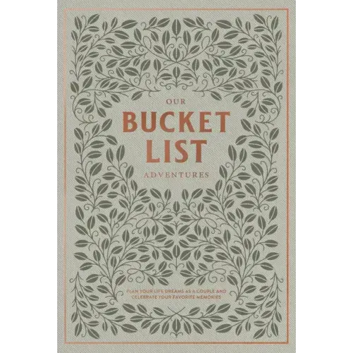 Our Bucket List Adventures: Plan Your Life Dreams as a Couple and Celebrate Your Favorite Memories