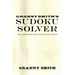 Granny Smith's Sudoku Solver: For Beginners and Other Wise People
