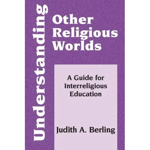 Understanding Other Religious Worlds: A Guide for Interreligious Education