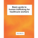 Basic guide to human trafficking for healthcare workers