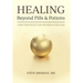 HEALING--Beyond Pills & Potions: Core Principles for Helpers & Healers