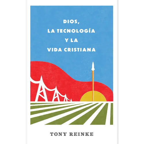 Dios, La Tecnología Y La Vida Cristiana