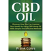 CBD Oil: Discover How You Can Improve Your Health by Using CBD Hemp Oil With Simple And Effective Methods