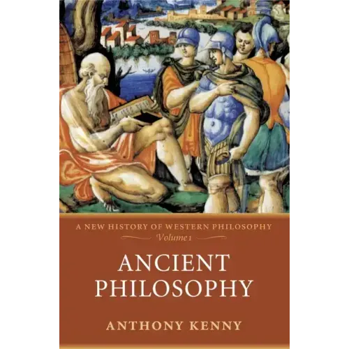 Ancient Philosophy: A New History of Western Philosophy, Volume I