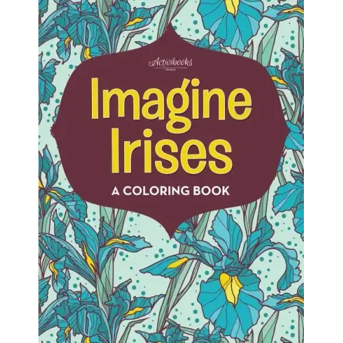 Imagine Irises: A Coloring Book