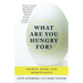 What Are You Hungry For?: Women, Food, and Spirituality
