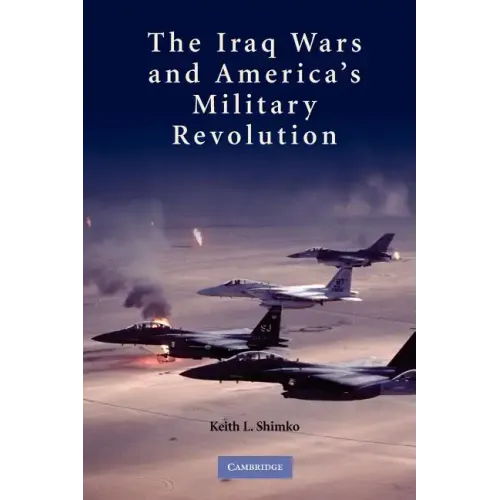 The Iraq Wars and America's Military Revolution