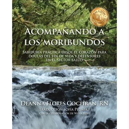 Acompañando a los moribundos: Sabiduría práctica desde el corazón para doulas de fin de vida y mediadores en el sector de la salud