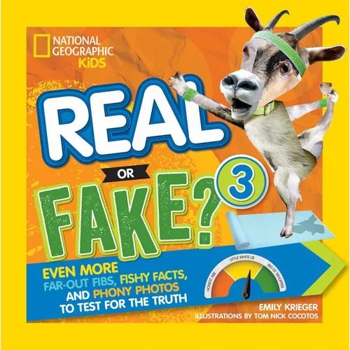 Real or Fake? 3: Even More Far-Out Fibs, Fishy Facts, and Phony Photos to Test for the Truth
