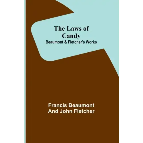 The Laws of Candy; Beaumont & Fletcher's Works