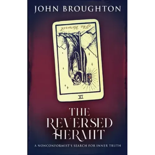 The Reversed Hermit: A Nonconformist's Search For Inner Truth