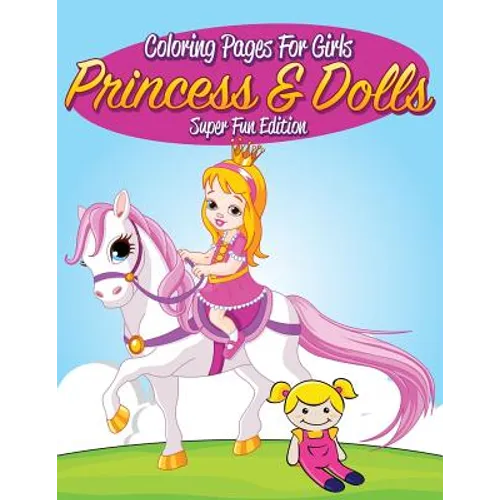 Coloring Pages For Girls: Princess & Dolls Super Fun Edition
