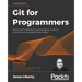 Git for Programmers: Master Git for effective implementation of version control for your programming projects