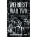Weirdest War Two: Extraordinary Tales and Unbelievable Facts from the Second World War