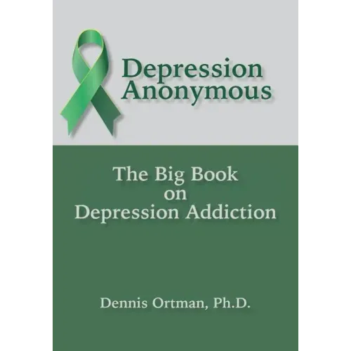 Depression Anonymous: The Big Book on Depression Addiction