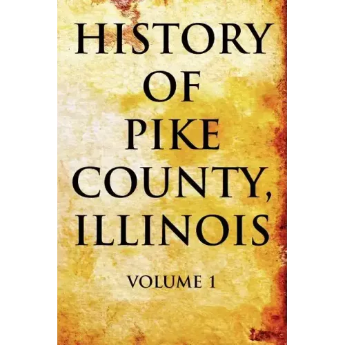 History of Pike County, Illinois Volume 1
