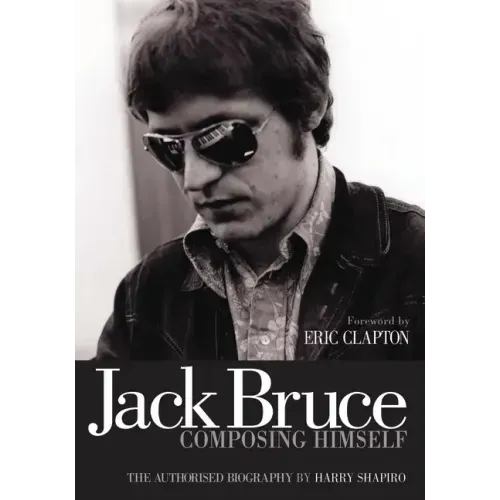 Jack Bruce Composing Himself: The Authorised Biography