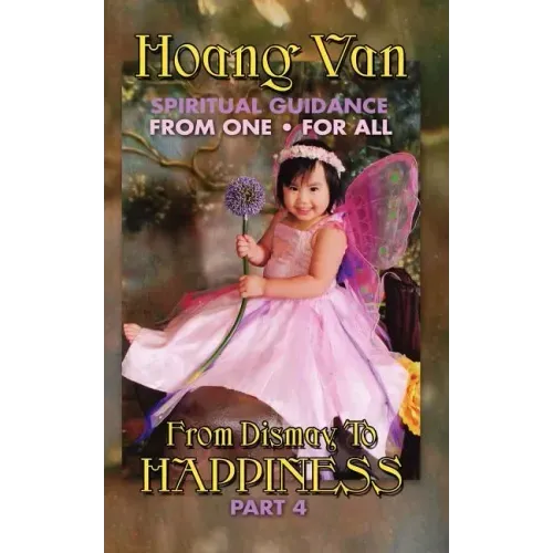 Hoang Van, Spiritual Guidance from One for All, from Dismay to Happiness Part 4