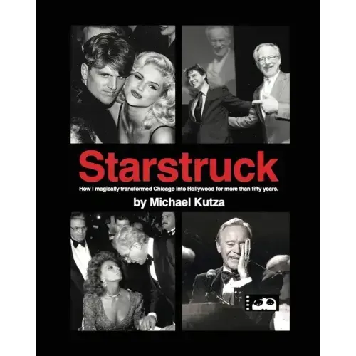 Starstruck - How I Magically Transformed Chicago into Hollywood for More Than Fifty Years