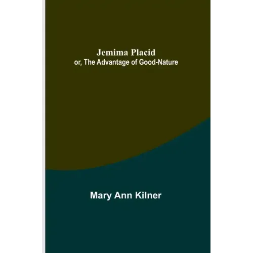 Jemima Placid; or, The Advantage of Good-Nature