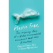 Plastic Free: The Inspiring Story of a Global Environmental Movement and Why It Matters