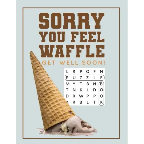 Sorry You Feel Waffle Get Well Soon!: Get Well Puzzle Book for Men, Women or Teens with Word Search, Mazes, Find the Difference, Sudoku, and Jokes