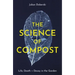 The Science of Compost: Life, Death and Decay in the Garden