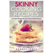 Skinny Cooking Recipes: Low calorie recipes for your favorite guilty pleasures