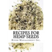 Recipes for Hemp Seeds: Hemp: the #1 Superfood on the Planet