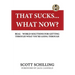 That Sucks - What Now?: Real-World Solutions for Getting Through What You're Going Through