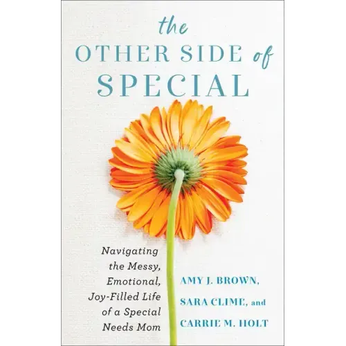 The Other Side of Special: Navigating the Messy, Emotional, Joy-Filled Life of a Special Needs Mom