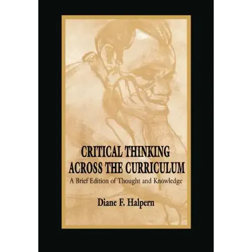 Critical Thinking Across the Curriculum: A Brief Edition of Thought & Knowledge