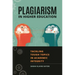 Plagiarism in Higher Education: Tackling Tough Topics in Academic Integrity