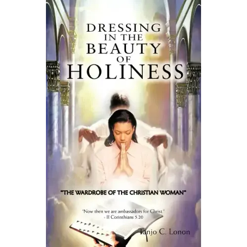 Dressing in the Beauty of Holiness: "The Wardrobe of the Christian Woman"