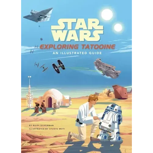 Star Wars: Exploring Tatooine: An Illustrated Guide