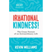 Irrational Kindness: The Crazy Pursuit of an Extraordinary Life