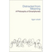 Distracted from Meaning: A Philosophy of Smartphones