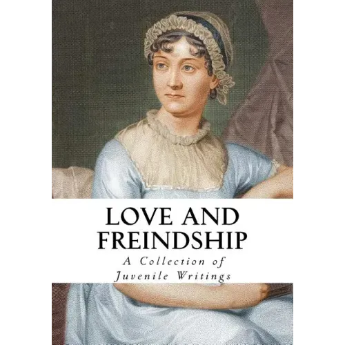 Love and Friendship: And Other Early Works