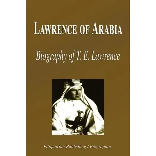 Lawrence of Arabia - Biography of T. E. Lawrence (Biography)