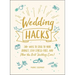 Wedding Hacks: 500+ Ways to Stick to Your Budget, Stay Stress-Free, and Plan the Best Wedding Ever!