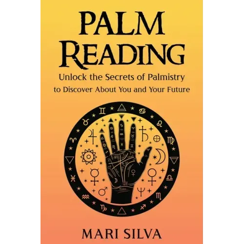 Palm Reading: Unlock the Secrets of Palmistry to Discover About You and Your Future