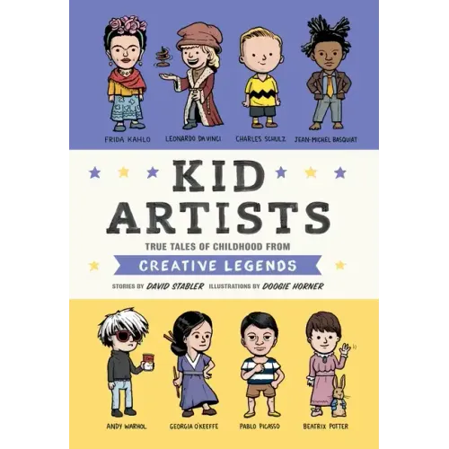 Kid Artists: True Tales of Childhood from Creative Legends